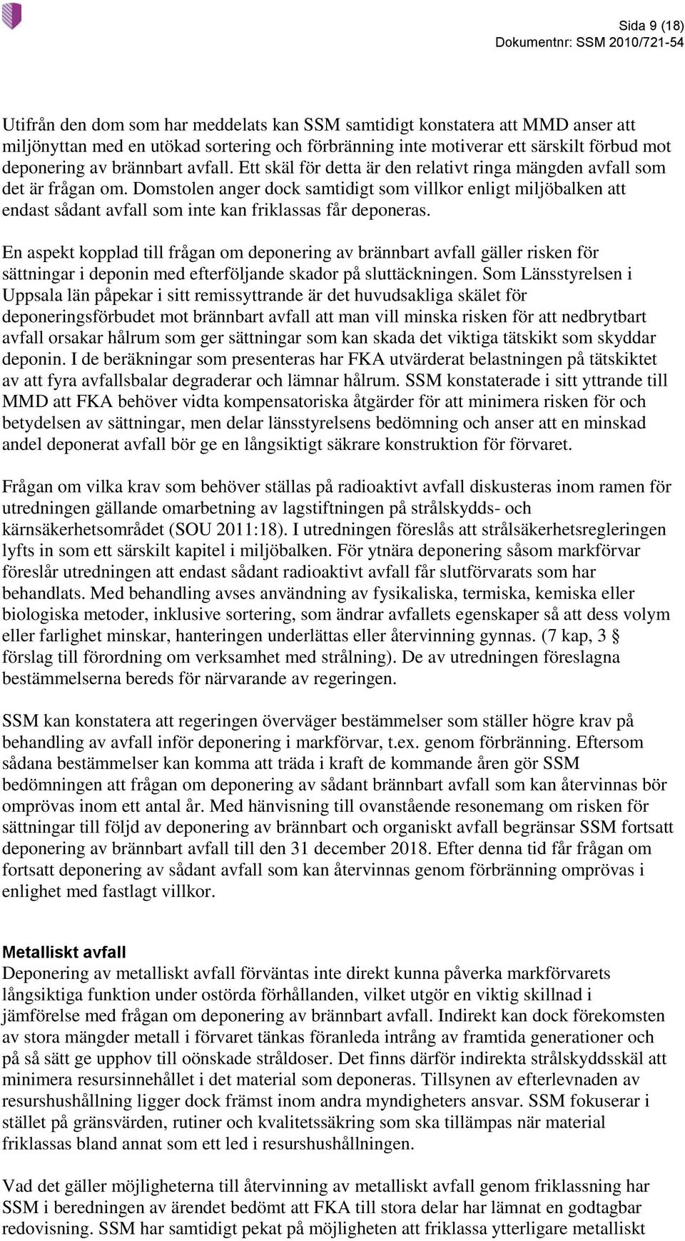 Domstolen anger dock samtidigt som villkor enligt miljöbalken att endast sådant avfall som inte kan friklassas får deponeras.