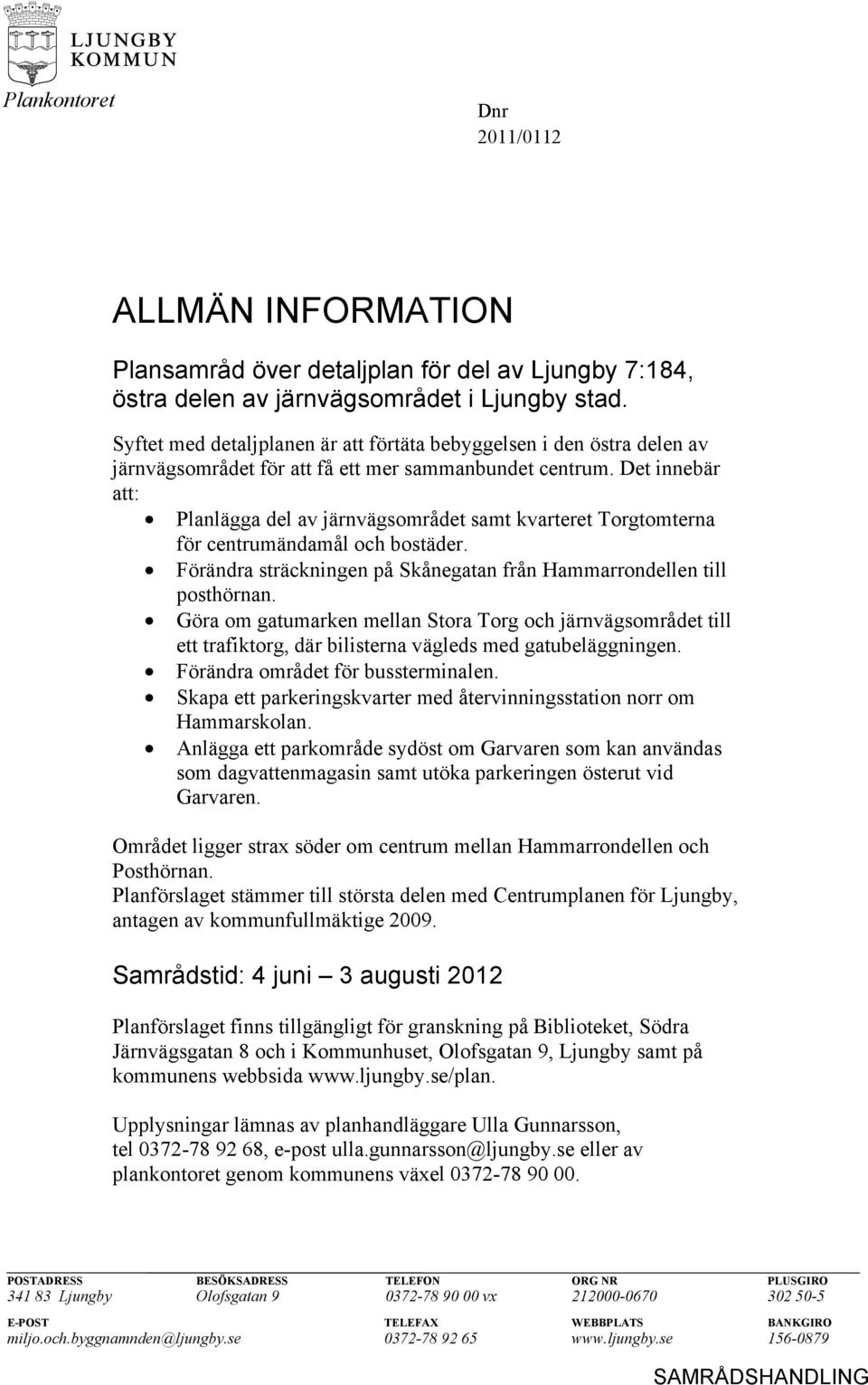 Det innebär att: Planlägga del av järnvägsområdet samt kvarteret Torgtomterna för centrumändamål och bostäder. Förändra sträckningen på Skånegatan från Hammarrondellen till posthörnan.