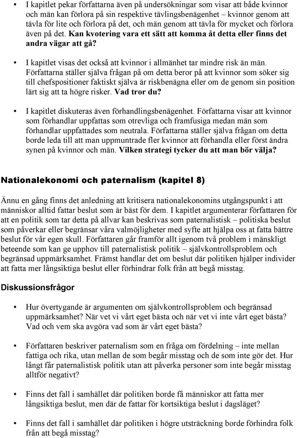 I kapitlet visas det också att kvinnor i allmänhet tar mindre risk än män.