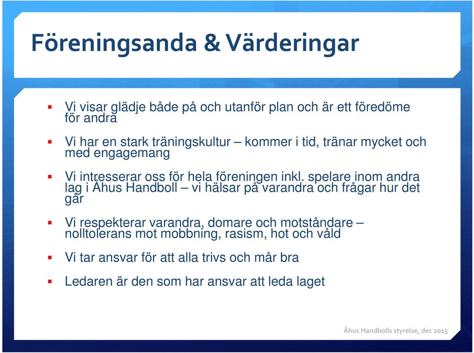 spelare inom andra lag i Åhus Handboll vi hälsar på varandra och frågar hur det går Vi respekterar varandra, domare och