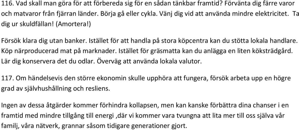 Köp närproducerad mat på marknader. Istället för gräsmatta kan du anlägga en liten köksträdgård. Lär dig konservera det du odlar. Överväg att använda lokala valutor. 117.