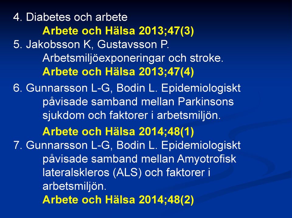 Epidemiologiskt påvisade samband mellan Parkinsons sjukdom och faktorer i arbetsmiljön.