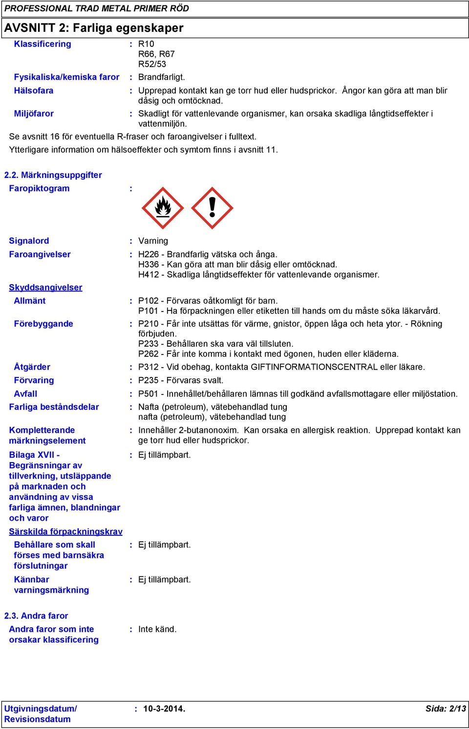 Ytterligare information om hälsoeffekter och symtom finns i avsnitt 11. 2.