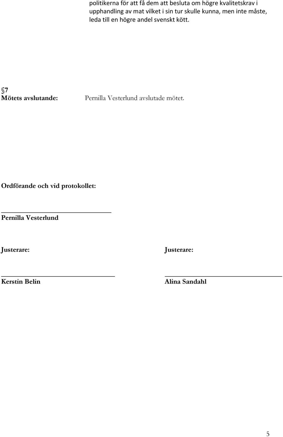 kött. 7 Mötets avslutande: Pernilla Vesterlund avslutade mötet.