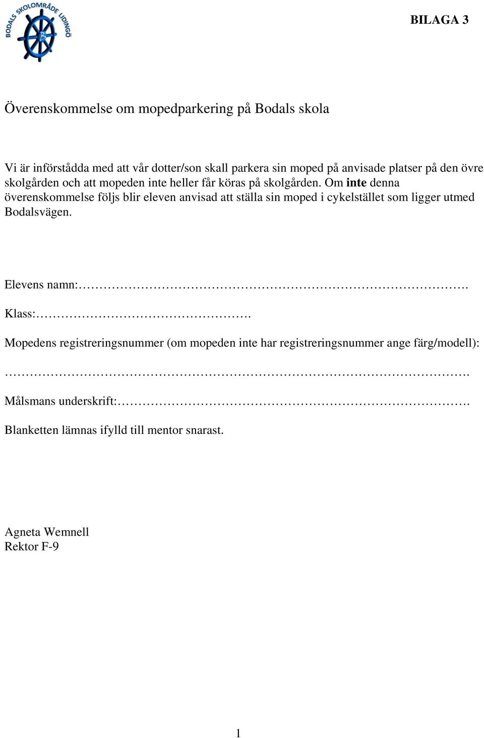 Om inte denna överenskommelse följs blir eleven anvisad att ställa sin moped i cykelstället som ligger utmed Bodalsvägen. Elevens namn:.