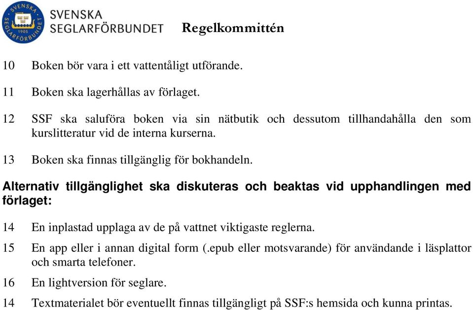 13 Boken ska finnas tillgänglig för bokhandeln.