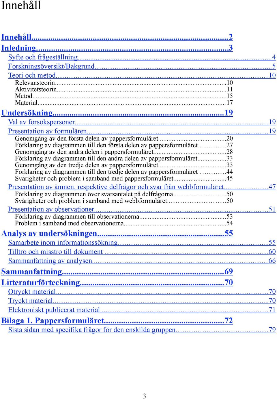 ..7 Genomgång av den andra delen i pappersformuläret...8 Förklaring av diagrammen till den andra delen av pappersformuläret...33 Genomgång av den tredje delen av pappersformuläret.