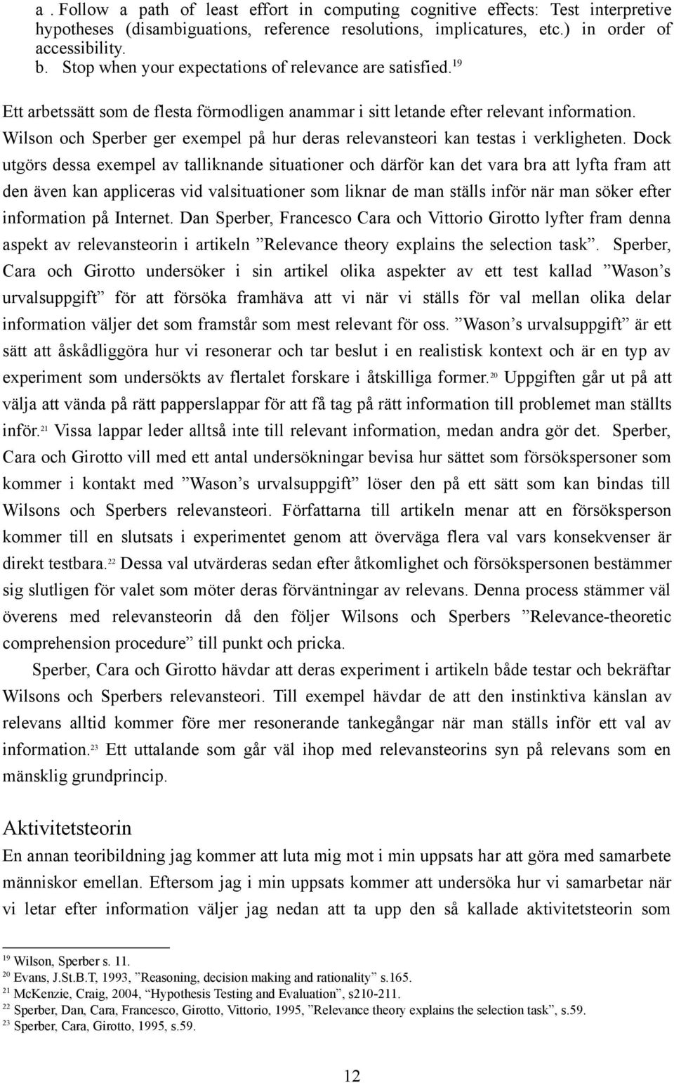 Wilson och Sperber ger exempel på hur deras relevansteori kan testas i verkligheten.