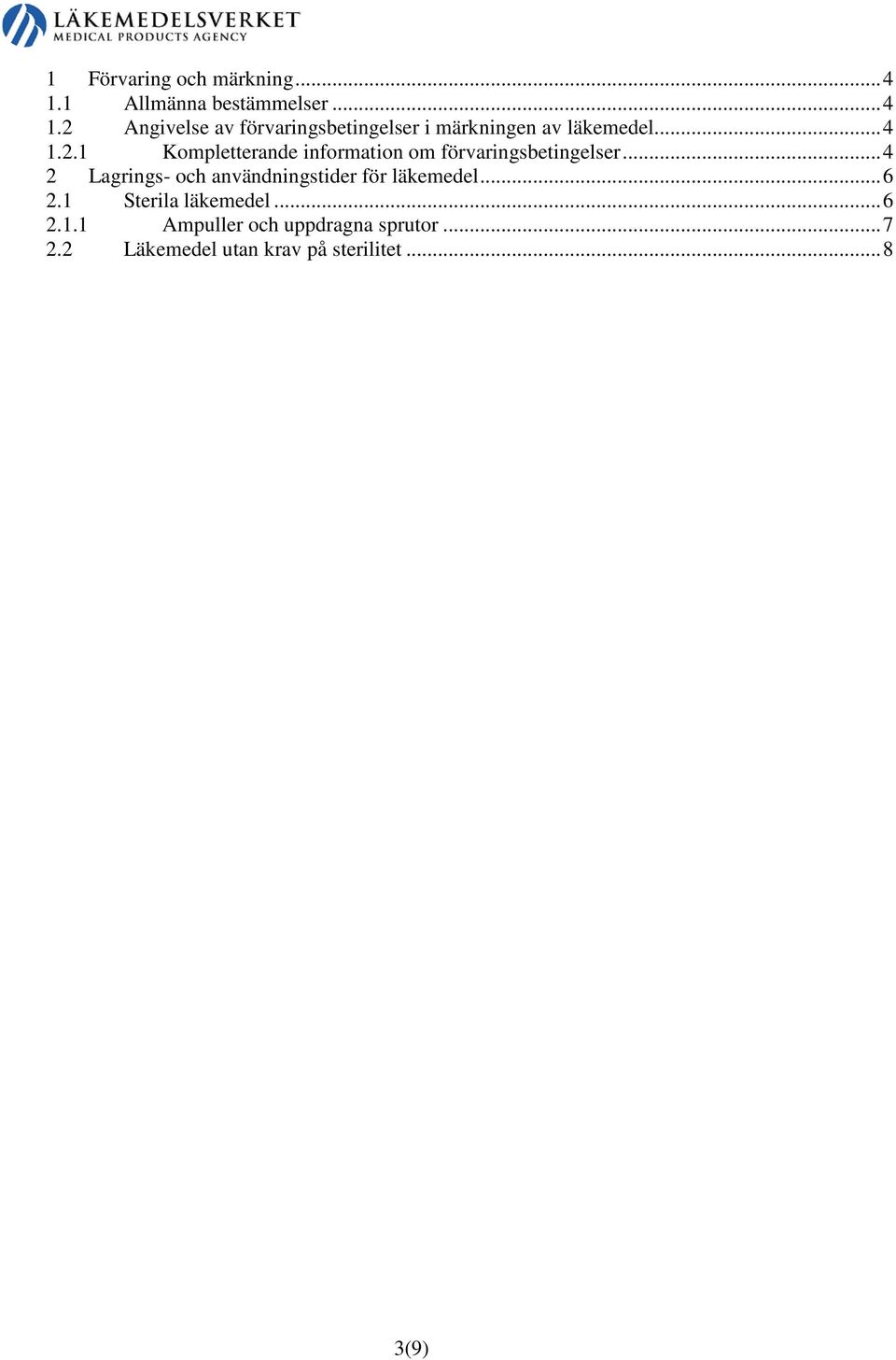 2 Angivelse av förvaringsbetingelser i märkningen av läkemedel... 4 1.2.1 Kompletterande information om förvaringsbetingelser.