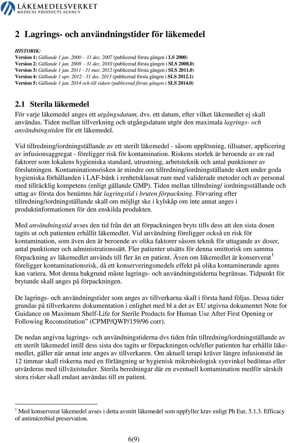 2013 (publicerad första gången i SLS 2012.1) Version 5: Gällande 1 jan. 2014 och till vidare (publicerad första gången i SLS 2014.0) 2.