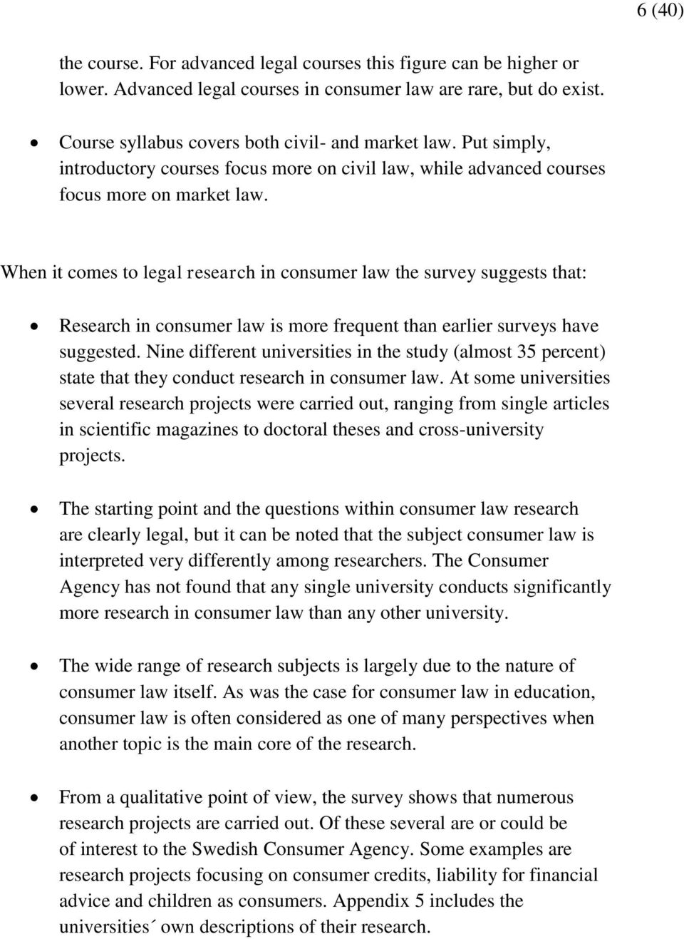 When it comes to legal research in consumer law the survey suggests that: Research in consumer law is more frequent than earlier surveys have suggested.