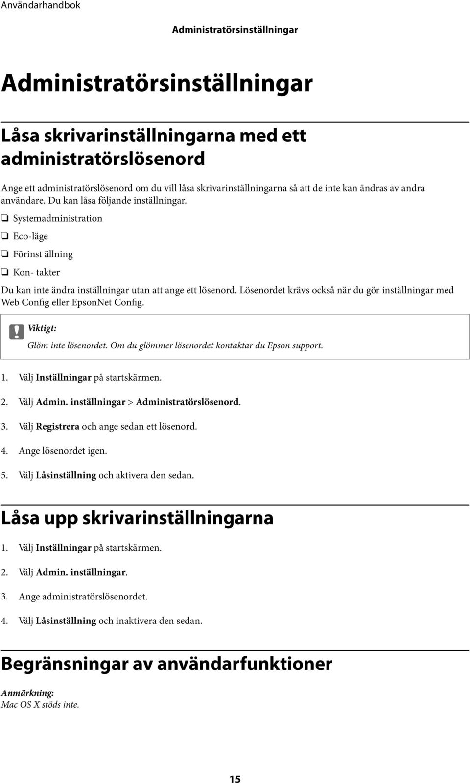 Lösenordet krävs också när du gör inställningar med Web Config eller EpsonNet Config. c Viktigt: Glöm inte lösenordet. Om du glömmer lösenordet kontaktar du Epson support. 1.