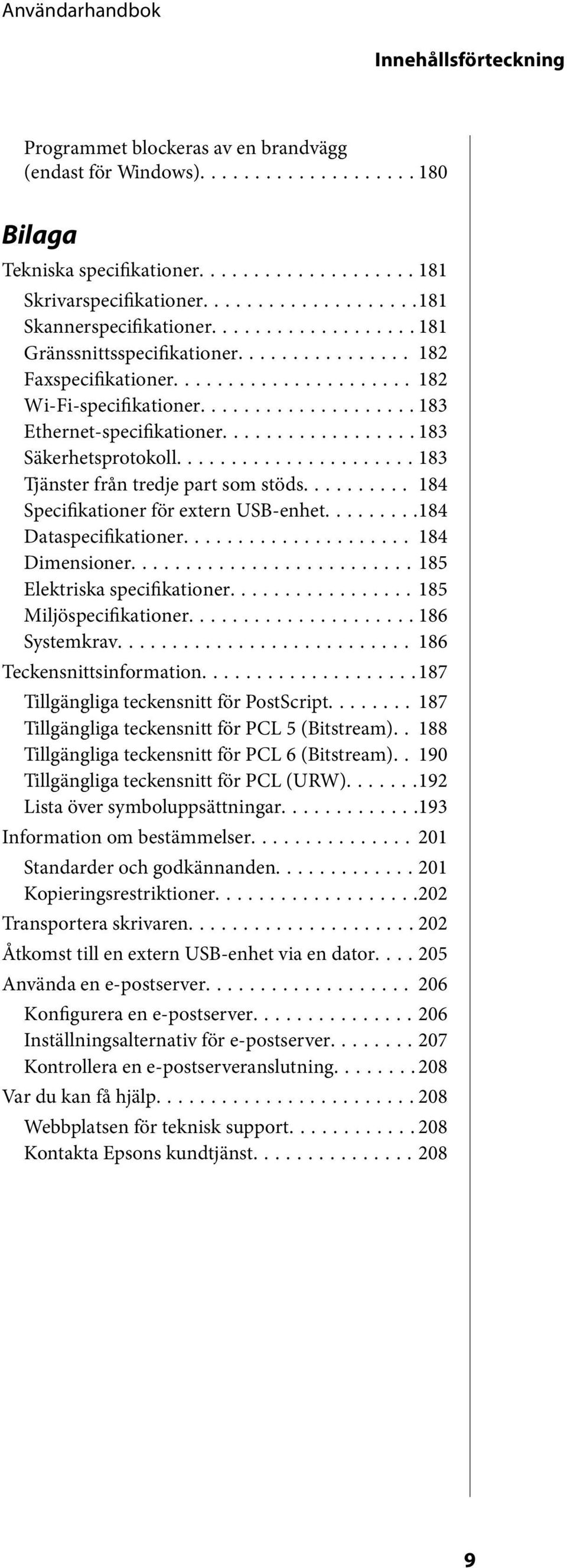 ......... 184 Specifikationer för extern USB-enhet...184 Dataspecifikationer.... 184 Dimensioner...185 Elektriska specifikationer...185 Miljöspecifikationer...186 Systemkrav.