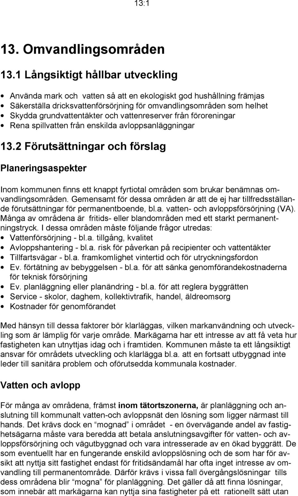 och vattenreserver från föroreningar Rena spillvatten från enskilda avloppsanläggningar 13.