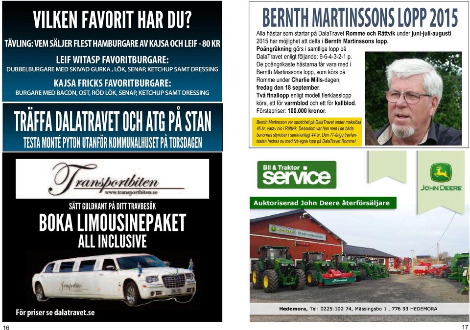 BACON, OST, RÖD LÖK, SENAP, KETCHUP SAMT DRESSING TRÄFFA DALATRAVET OCH ATG PÅ STAN TESTA MONTÉ PYTON UTANFÖR KOMMUNALHUSET PÅ TORSDAGEN BERNTH MARTINSSONS LOPP 2015 Alla hästar som startar på