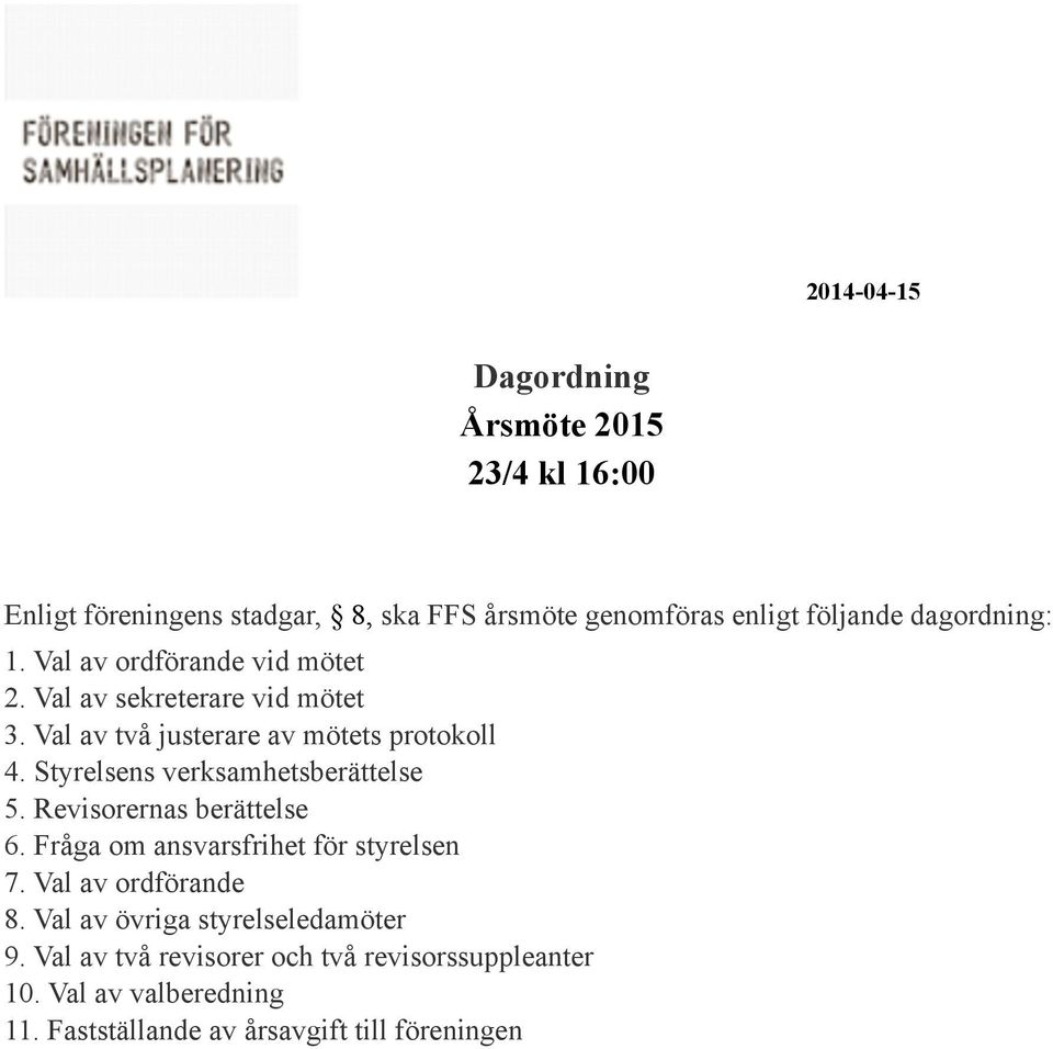 Styrelsens verksamhetsberättelse 5. Revisorernas berättelse 6. Fråga om ansvarsfrihet för styrelsen 7. Val av ordförande 8.