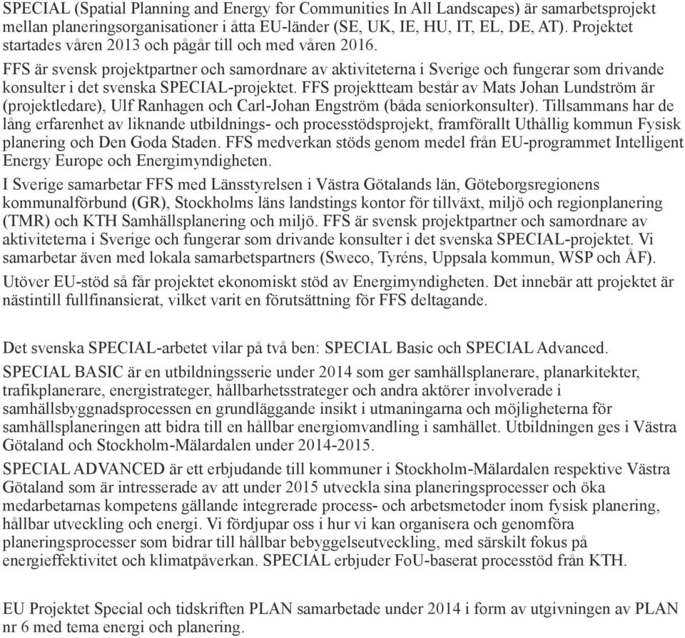 FFS är svensk projektpartner och samordnare av aktiviteterna i Sverige och fungerar som drivande konsulter i det svenska SPECIAL-projektet.