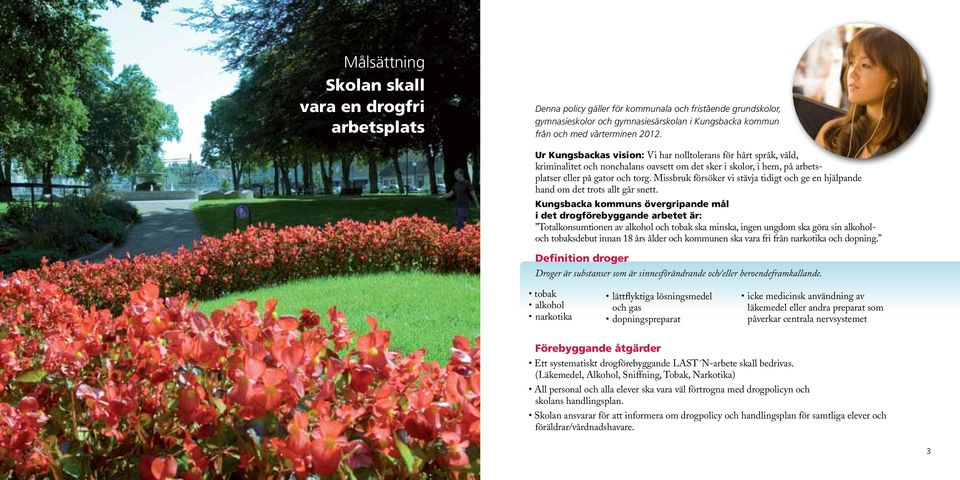 Missbruk försöker vi stävja tidigt och ge en hjälpande hand om det trots allt går snett.
