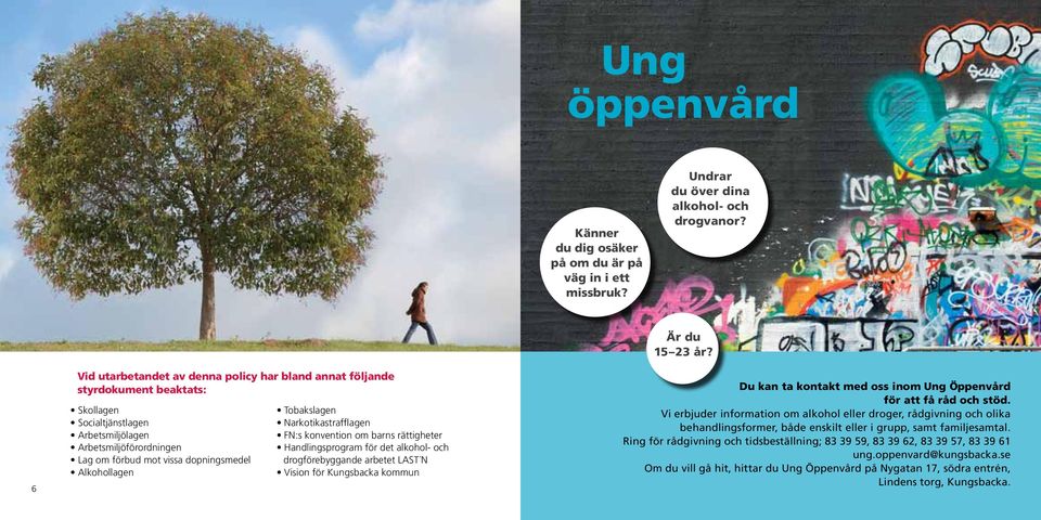 Skollagen Tobakslagen Vi erbjuder information om alkohol eller droger, rådgivning och olika Socialtjänstlagen Narkotikastrafflagen behandlingsformer, både enskilt eller i grupp, samt familjesamtal.