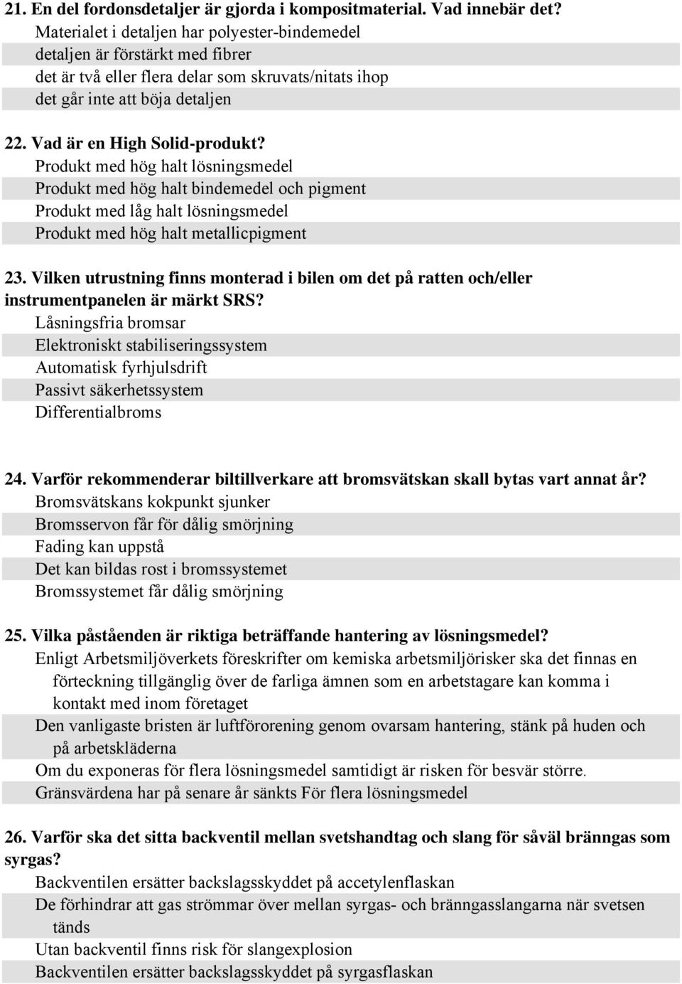 Produkt med hög halt lösningsmedel Produkt med hög halt bindemedel och pigment Produkt med låg halt lösningsmedel Produkt med hög halt metallicpigment 23.