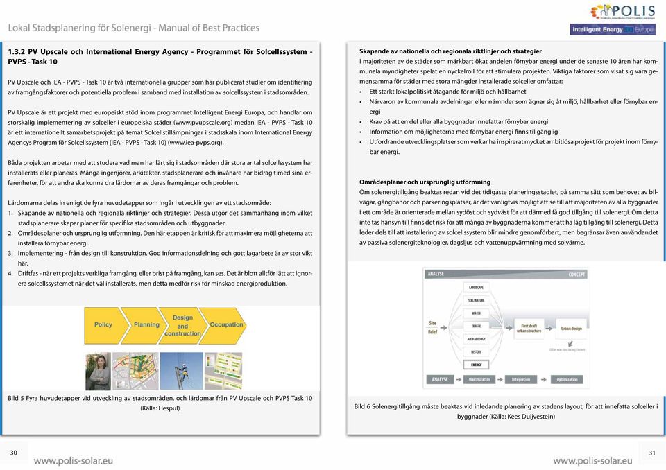 PV Upscale är ett projekt med europeiskt stöd inom programmet Intelligent Energi Europa, och handlar om storskalig implementering av solceller i europeiska städer (www.pvupscale.