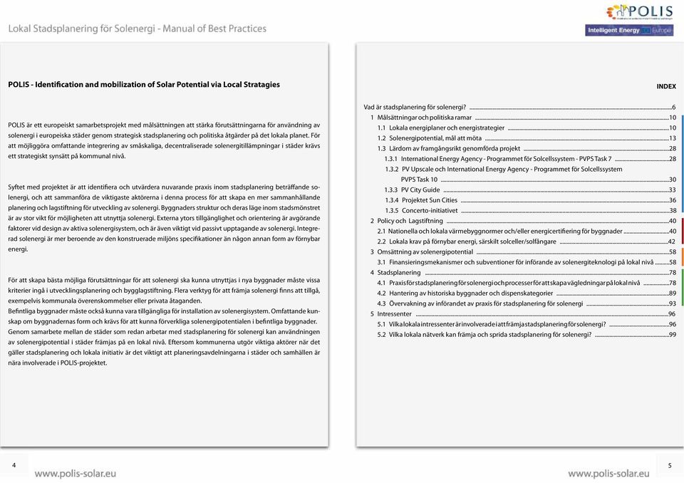 För att möjliggöra omfattande integrering av småskaliga, decentraliserade solenergitillämpningar i städer krävs ett strategiskt synsätt på kommunal nivå.