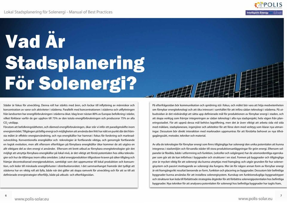 Idag lever nästan 80% av Europas befolkning i städer, vilket förklarar varför de ger upphov till 75% av den totala energiförbrukningen och producerar 75% av alla CO 2 -utsläpp.