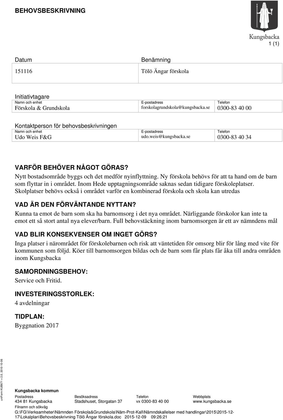 Ny förskola behövs för att ta hand om de barn som flyttar in i området. Inom Hede upptagningsområde saknas sedan tidigare förskoleplatser.