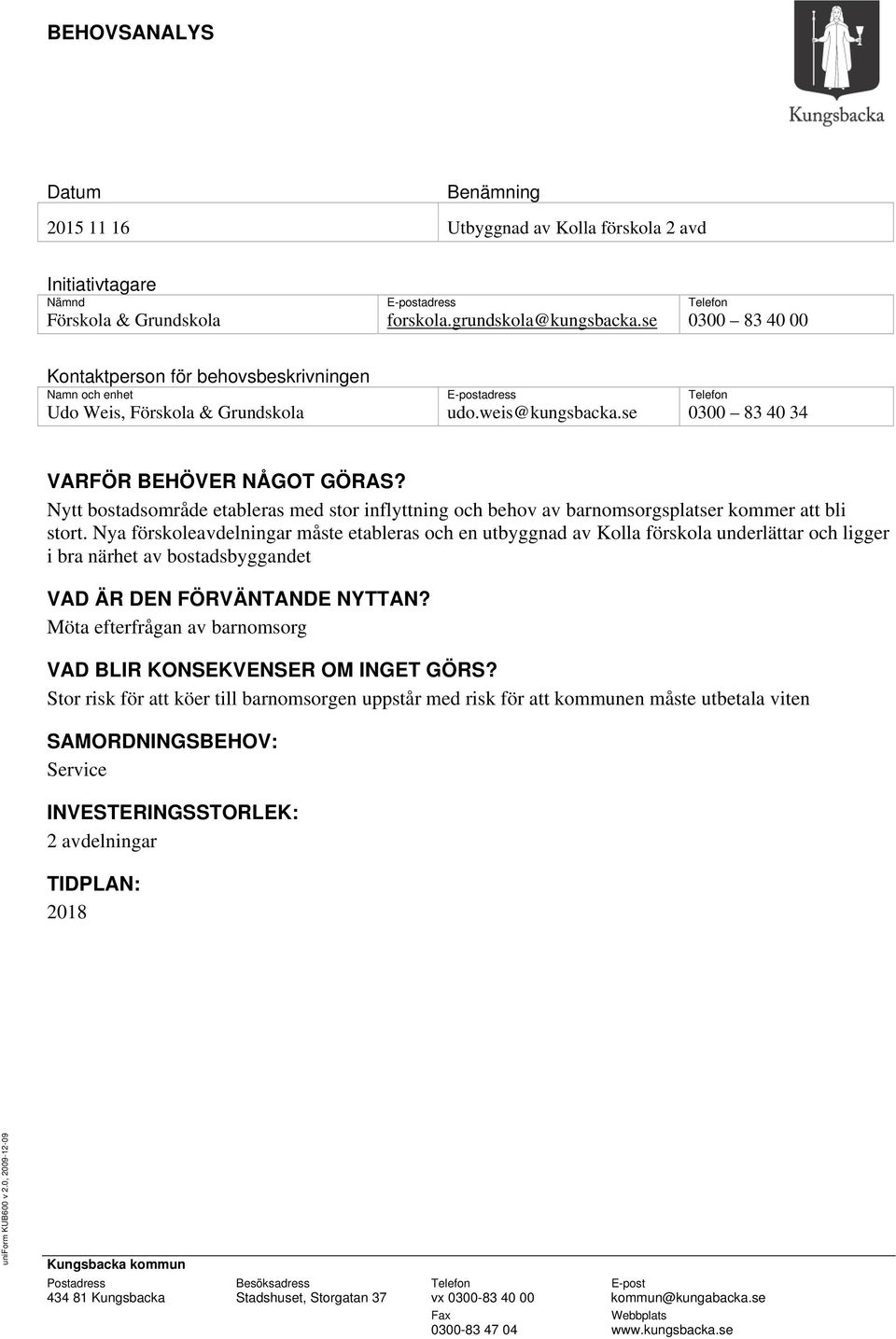 Nytt bostadsområde etableras med stor inflyttning och behov av barnomsorgsplatser kommer att bli stort.