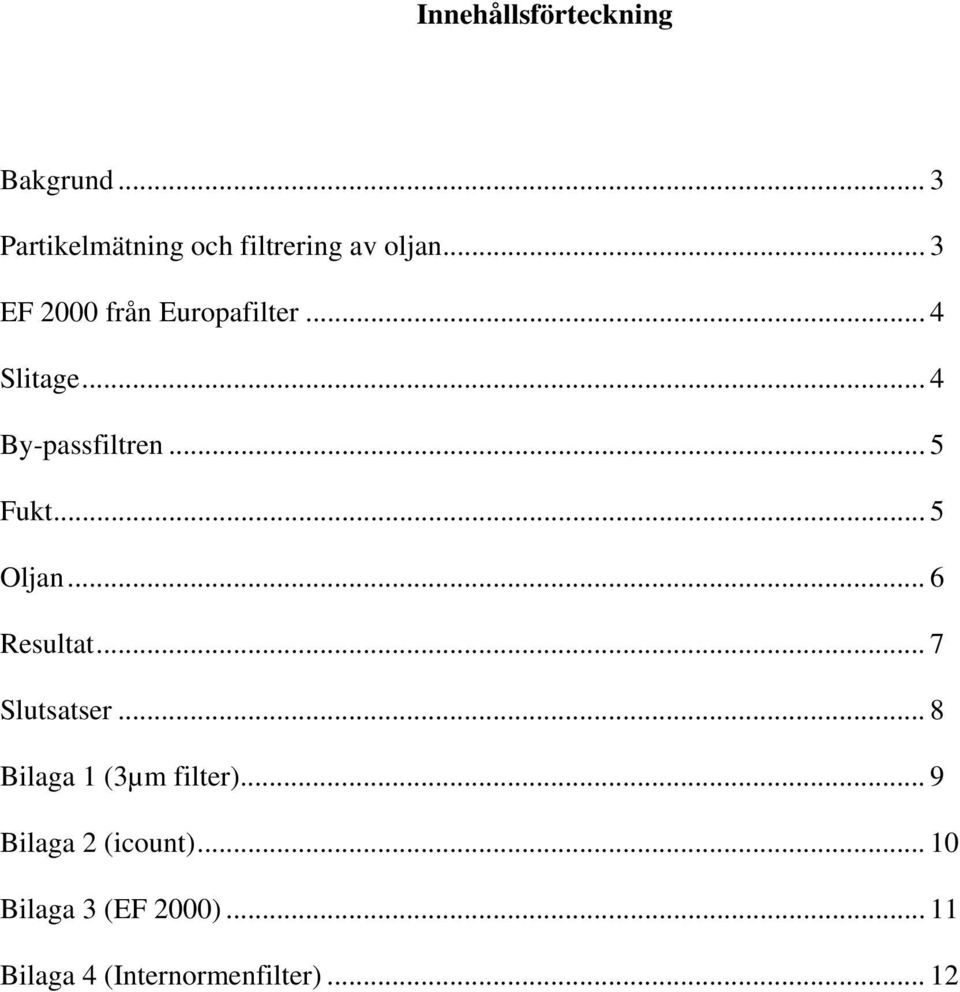 .. 5 Oljan... 6 Resultat... 7 Slutsatser... 8 Bilaga 1 (3µm filter).