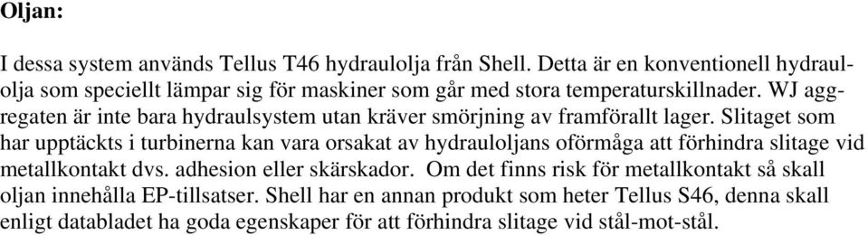 WJ aggregaten är inte bara hydraulsystem utan kräver smörjning av framförallt lager.