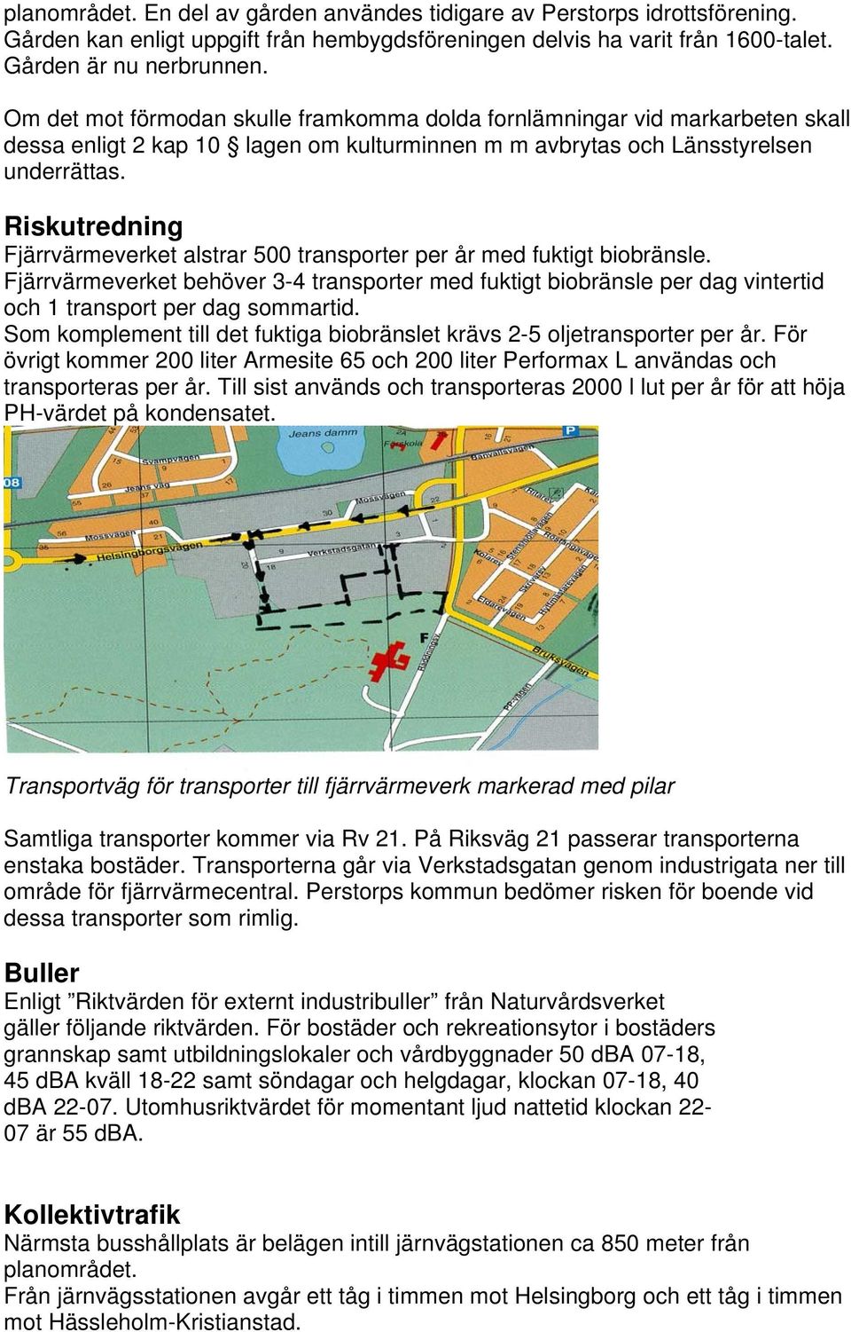 Riskutredning Fjärrvärmeverket alstrar 500 transporter per år med fuktigt biobränsle.