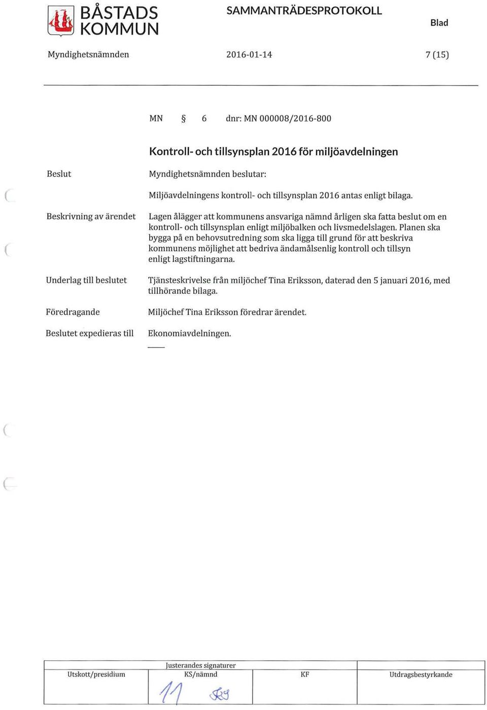 Beskrivning av ärendet Lagen ålägger att kommunens ansvariga nämnd årligen ska fatta beslut om en kontroll- och tillsynsplan enligt miljöbalken och livsmedelslagen.