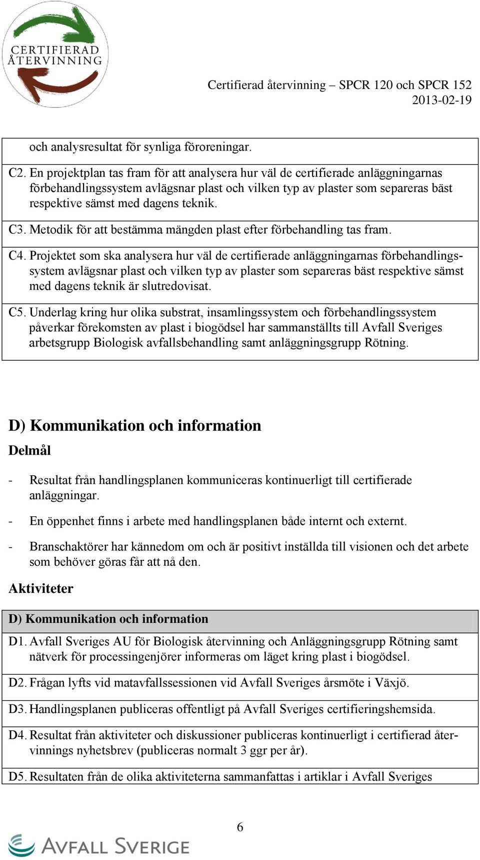 C3. Metodik för att bestämma mängden plast efter förbehandling tas fram. C4.