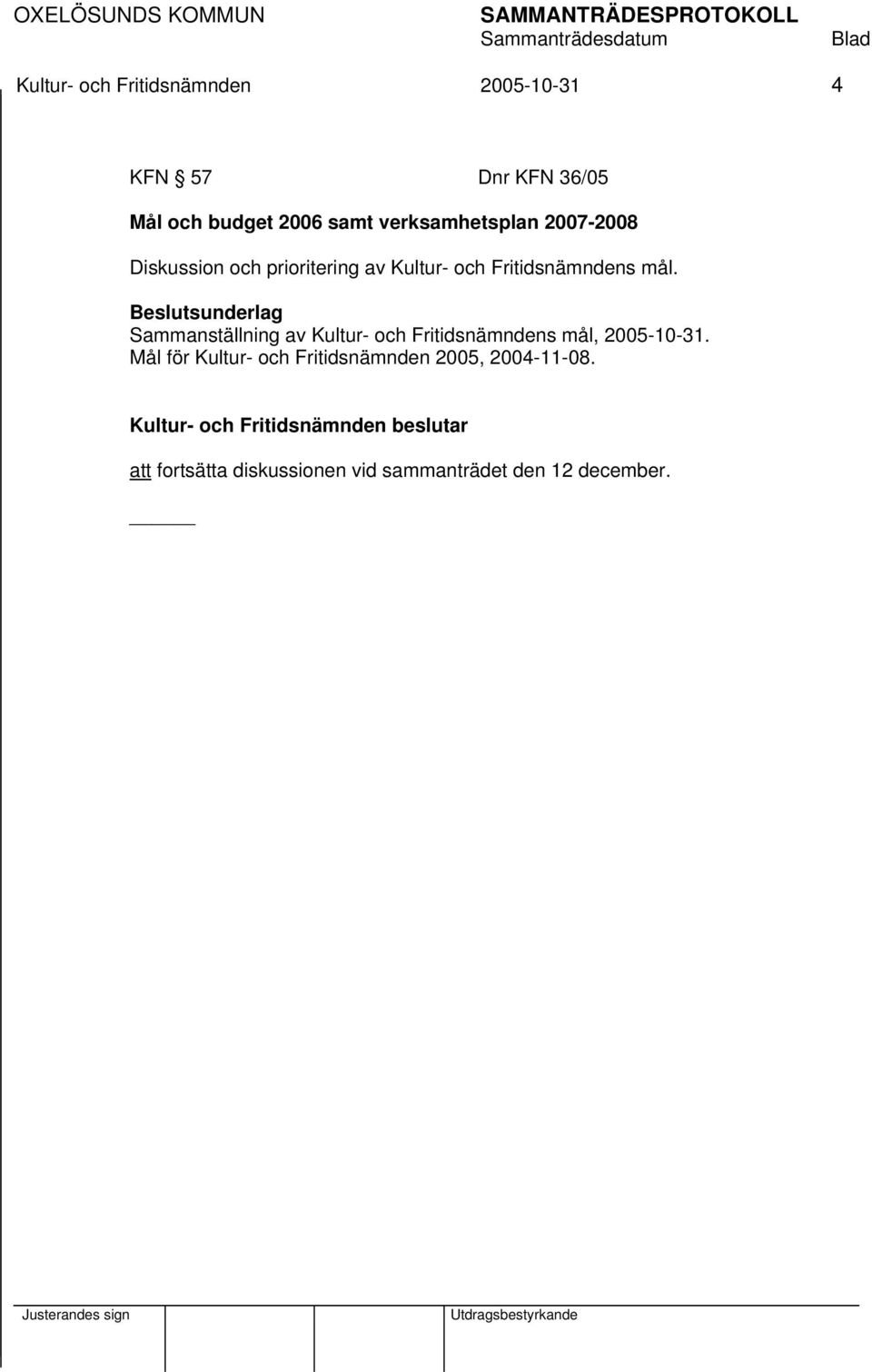 Beslutsunderlag Sammanställning av Kultur- och Fritidsnämndens mål, 2005-10-31.