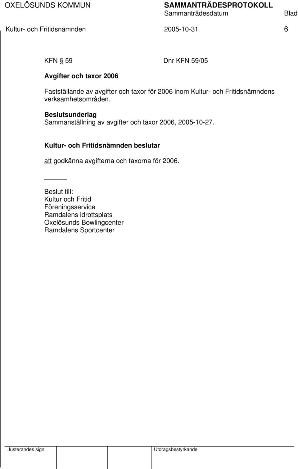 Beslutsunderlag Sammanställning av avgifter och taxor 2006, 2005-10-27.