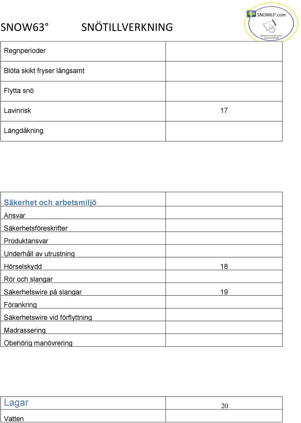 av utrustning Hörselskydd 18 Rör och slangar Säkerhetswire på slangar 19