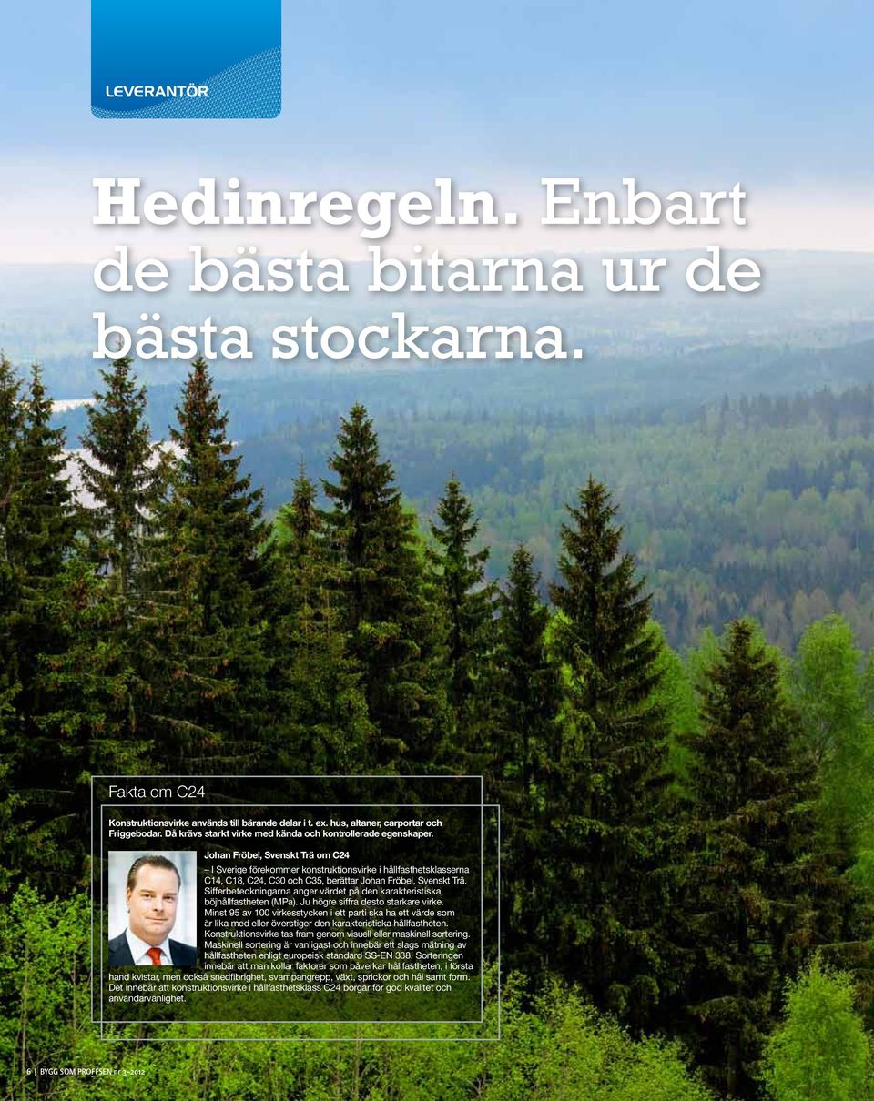 Johan Fröbel, Svenskt Trä om C24 I Sverige förekommer konstruktionsvirke i hållfasthetsklasserna C14, C18, C24, C30 och C35, berättar Johan Fröbel, Svenskt Trä.