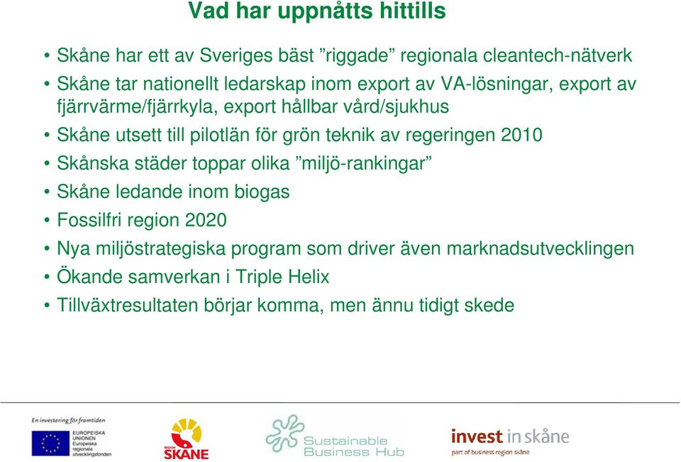 regeringen 2010 Skånska städer toppar olika miljö-rankingar Skåne ledande inom biogas Fossilfri region 2020 Nya miljöstrategiska