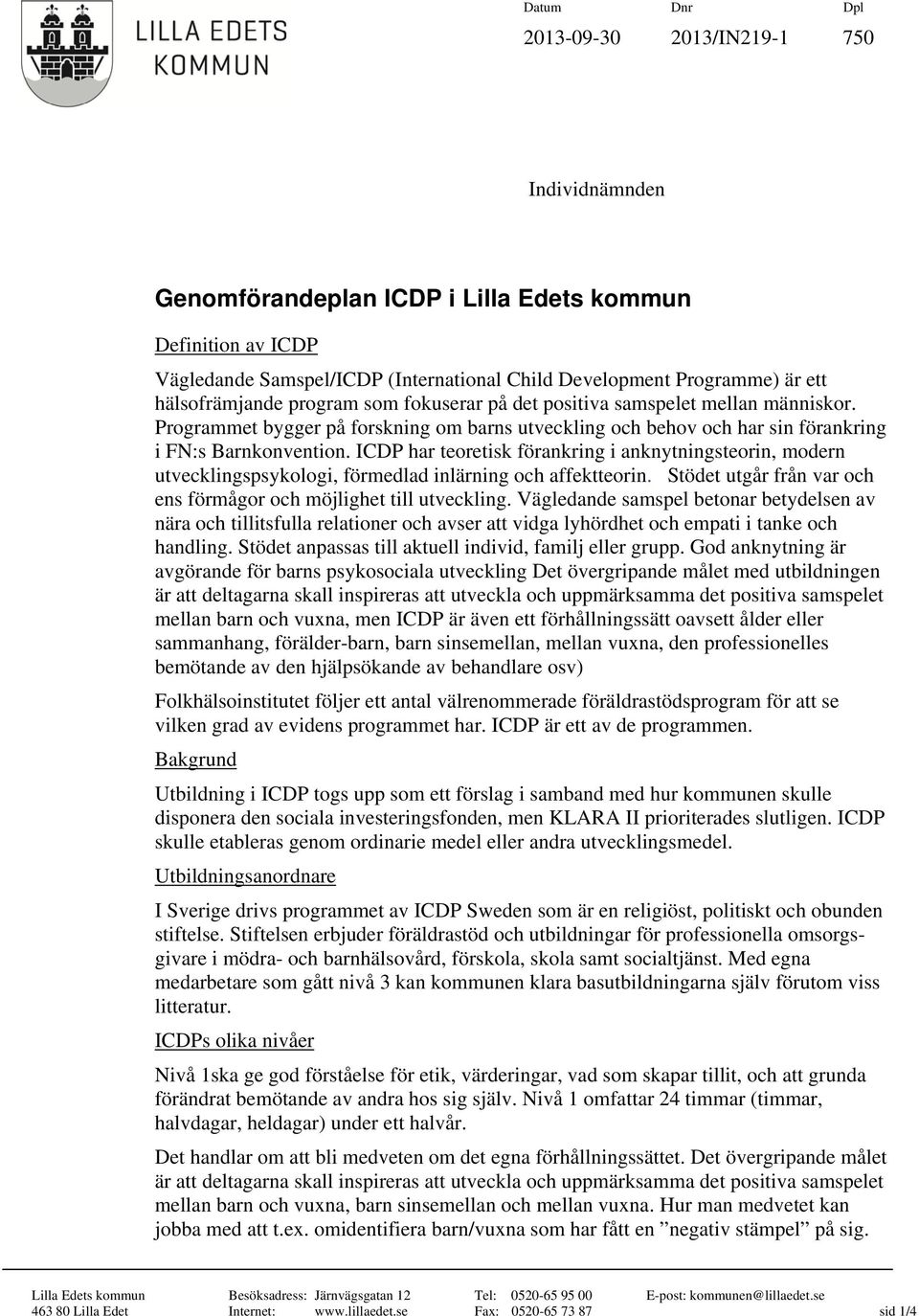 ICDP har teoretisk förankring i anknytningsteorin, modern utvecklingspsykologi, förmedlad inlärning och affektteorin. Stödet utg från var och ens förmågor och möjlighet till utveckling.