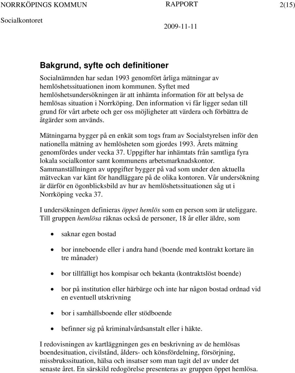 Den information vi får ligger sedan till grund för vårt arbete och ger oss möjligheter att värdera och förbättra de åtgärder som används.