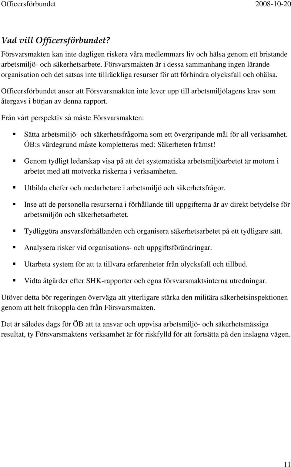 Officersförbundet anser att Försvarsmakten inte lever upp till arbetsmiljölagens krav som återgavs i början av denna rapport.