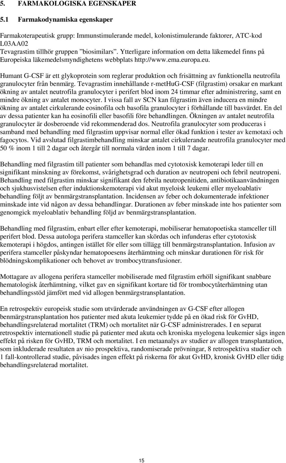 opa.eu. Humant G-CSF är ett glykoprotein som reglerar produktion och frisättning av funktionella neutrofila granulocyter från benmärg.