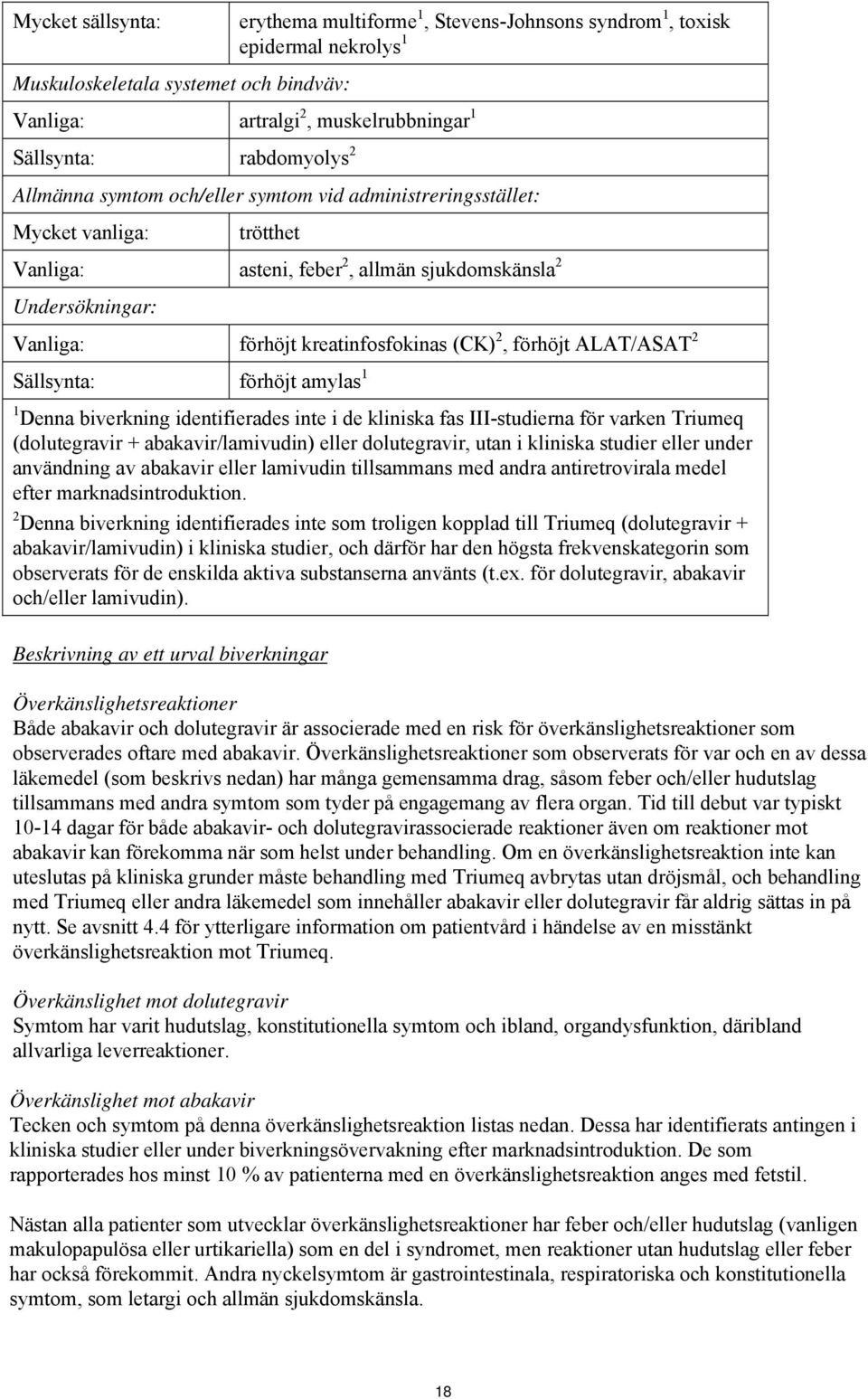 förhöjt ALAT/ASAT 2 Sällsynta: förhöjt amylas 1 1 Denna biverkning identifierades inte i de kliniska fas III-studierna för varken Triumeq (dolutegravir + abakavir/lamivudin) eller dolutegravir, utan