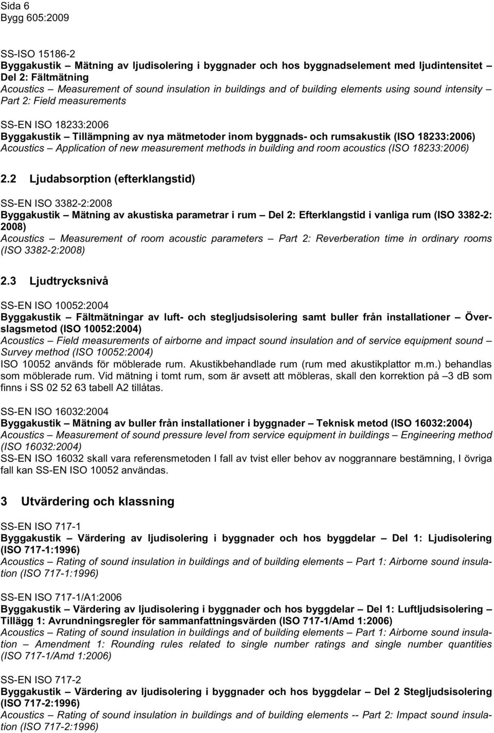 of new measurement methods in building and room acoustics (ISO 18233:2006) 2.