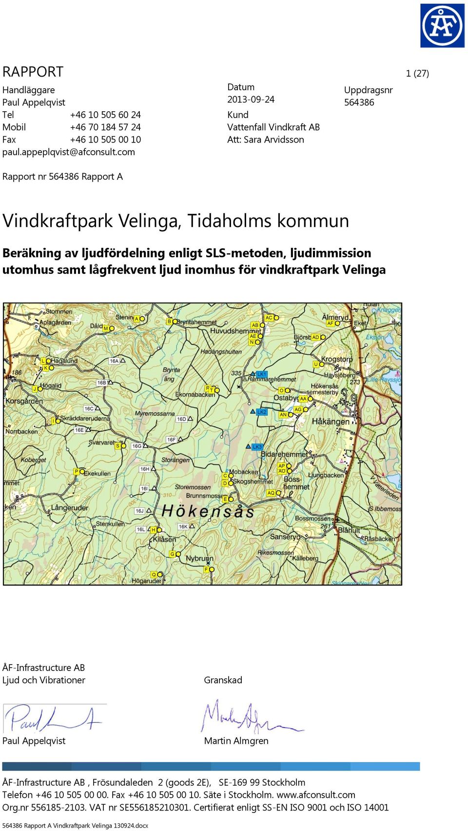 com Rapport nr 564386 Rapport A Uppdragsnr 564386 Vindkraftpark Velinga, Tidaholms kommun Beräkning av ljudfördelning enligt SLS-metoden, ljudimmission utomhus samt lågfrekvent ljud inomhus för