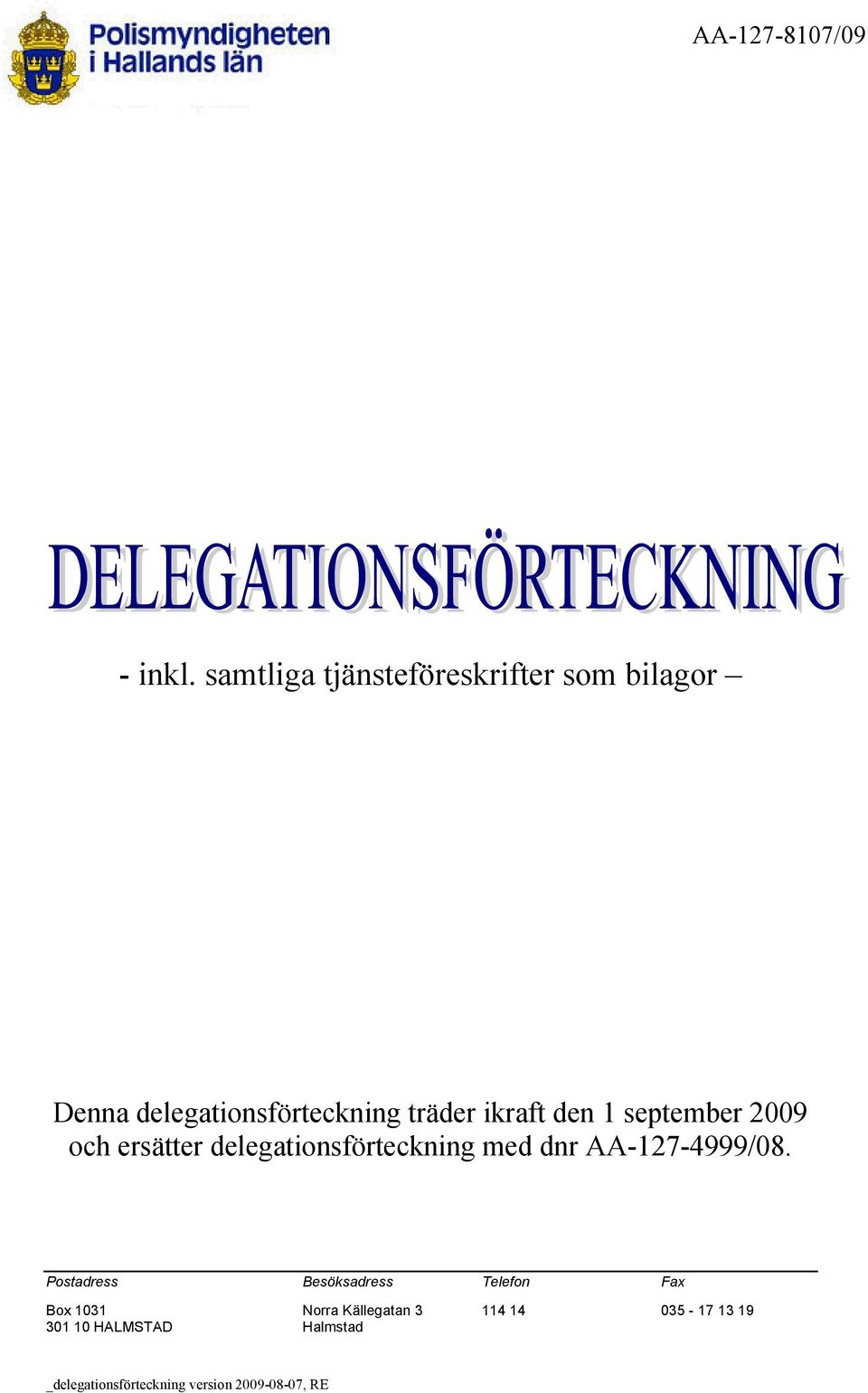 1 september 2009 och ersätter delegations med dnr AA-127-4999/08.