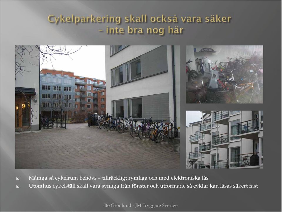 cykelställ skall vara synliga från