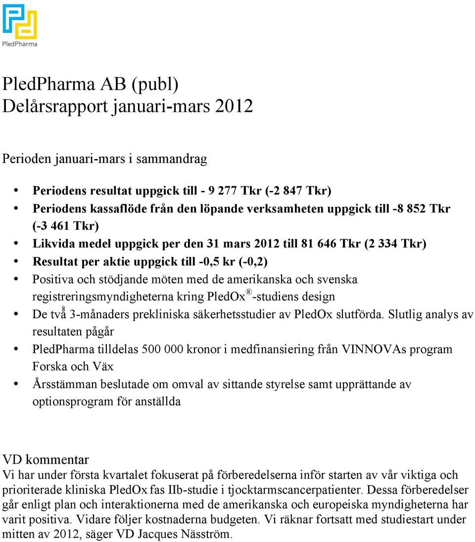 amerikanska och svenska registreringsmyndigheterna kring PledOx -studiens design De två 3-månaders prekliniska säkerhetsstudier av PledOx slutförda.