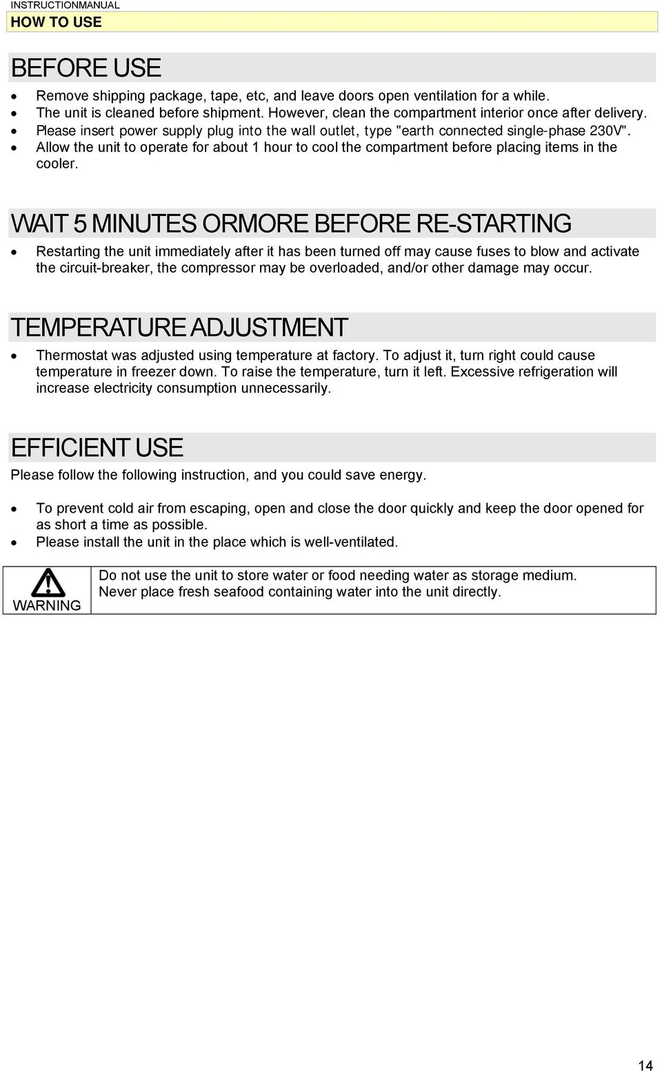 Allow the unit to operate for about 1 hour to cool the compartment before placing items in the cooler.